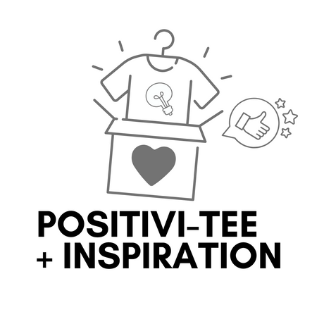 Positivi-Tee + Inspiration