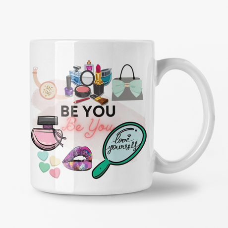 The Be You mug has a purse a watch perfume and makeup with the message to love yourself self love because important